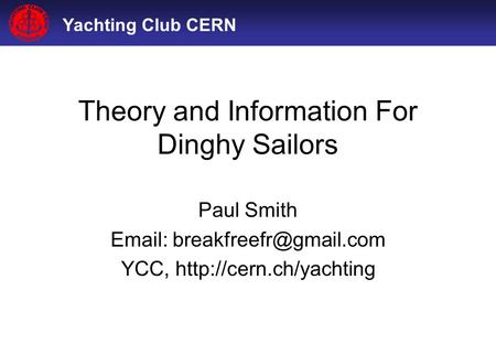 Yachting Club CERN Theory and Information For Dinghy Sailors Paul Smith   YCC,