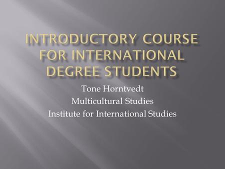 Tone Horntvedt Multicultural Studies Institute for International Studies.
