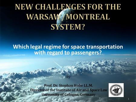 Which legal regime for space transportation with regard to passengers? by Prof. Dr. Stephan Hobe LL.M. Director of the Institute of Air and Space Law University.