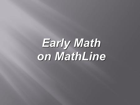 Early Math on MathLine. MathLine is a fun and effective tool for teaching Early Math Concepts.