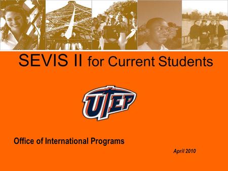 SEVIS II for Current Students Office of International Programs April 2010.
