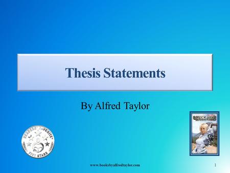 Thesis Statements By Alfred Taylor 1www.booksbyalfredtaylor.com.