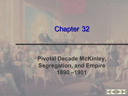 Chapter 32 Pivotal Decade McKinley, Segregation, and Empire 1890 –1901.