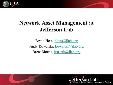 Network Asset Management at Jefferson Lab Bryan Hess, Andy Kowalski, Brent Morris,