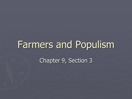 Farmers and Populism Chapter 9, Section 3.