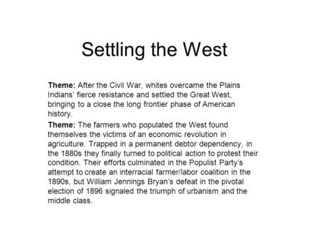 Settling the West Theme: After the Civil War, whites overcame the Plains Indians’ fierce resistance and settled the Great West, bringing to a close the.