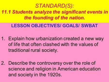 STANDARD(S): 11.1 Students analyze the significant events in the founding of the nation. LESSON OBJECTIVES/ GOALS/ SWBAT 1.Explain how urbanization created.