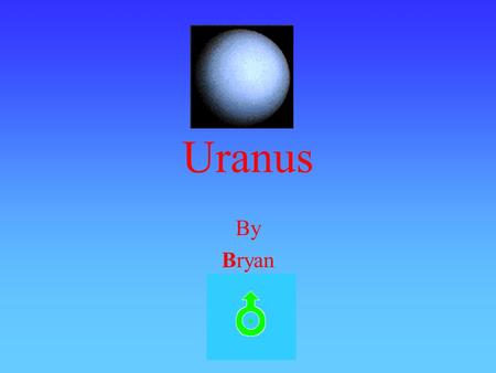 Uranus By Bryan Uranus facts It has a atmosphere of hydrogen, methane, and helium. From Earth it looks like Uranus is on its side. Uranus has two poles.