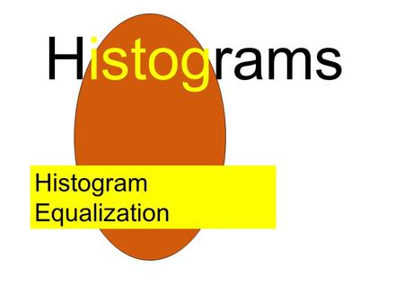 Histograms Histogram Equalization Definition: What is a histogram? Histograms count the number of occurrences of each possible value CountGrey level.
