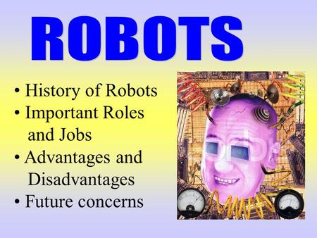 History of Robots Important Roles and Jobs Advantages and