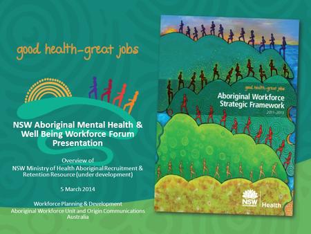 NSW Aboriginal Mental Health & Well Being Workforce Forum Presentation Overview of NSW Ministry of Health Aboriginal Recruitment & Retention Resource (under.