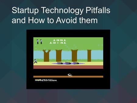 Startup Technology Pitfalls and How to Avoid them.