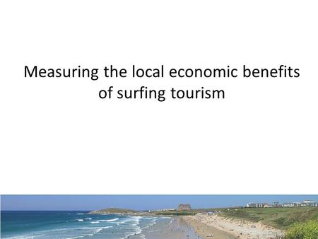 Measuring the local economic benefits of surfing tourism.