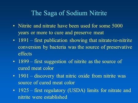 The Saga of Sodium Nitrite Nitrite and nitrate have been used for some 5000 years or more to cure and preserve meat 1891 – first publication showing that.