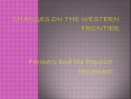 Farmers and the Populist Movement. Populism- The movement of the people Bimetallism- A monetary system in which the government would give citizens either.