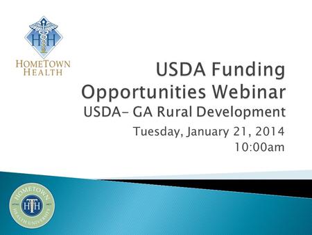 Tuesday, January 21, 2014 10:00am. Welcome & Introductions Sherri Ackerman, Outreach & Education Project Coordinator, HomeTown Health Overview of Funding.