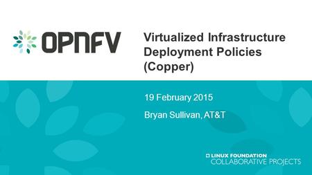 Virtualized Infrastructure Deployment Policies (Copper) 19 February 2015 Bryan Sullivan, AT&T.