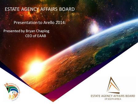ESTATE AGENCY AFFAIRS BOARD Presentation to Arello 2014: Presented by Bryan Chaplog CEO of EAAB.