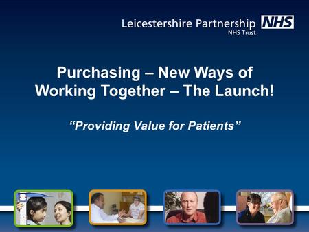 Purchasing – New Ways of Working Together – The Launch! “Providing Value for Patients”