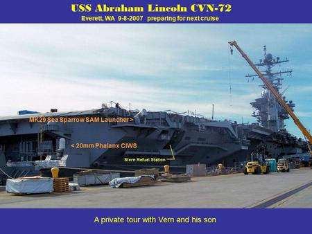 USS Abraham Lincoln CVN-72 Everett, WA 9-8-2007 preparing for next cruise < 20mm Phalanx CIWS MK29 Sea Sparrow SAM Launcher > A private tour with Vern.