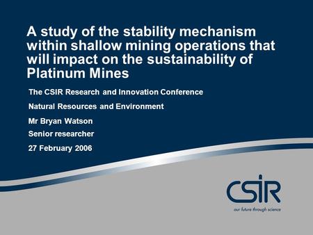 A study of the stability mechanism within shallow mining operations that will impact on the sustainability of Platinum Mines The CSIR Research and Innovation.