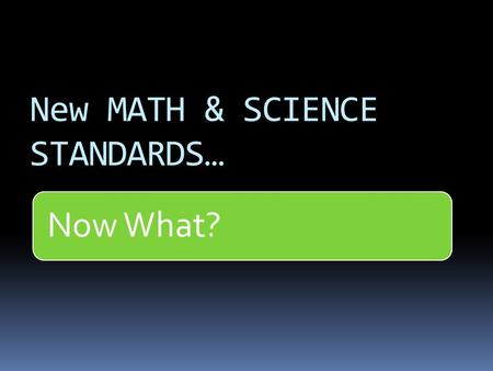New MATH & SCIENCE STANDARDS… Now What?. Luajean Bryan Walker Valley High School.