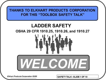 SAFETY TALK - SLIDE 1 OF 10 Elkhart Products Corporation 02/00 WELCOME THANKS TO ELKHART PRODUCTS CORPORATION FOR THIS “TOOLBOX SAFETY TALK” OSHA 29 CFR.