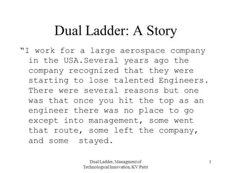 Dual Ladder, Managment of Technological Innovation, KV Patri 1 Dual Ladder: A Story “I work for a large aerospace company in the USA.Several years ago.