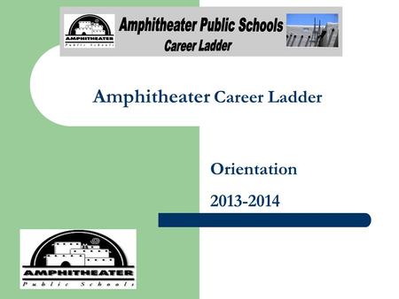 Amphitheater Career Ladder Orientation 2013-2014.