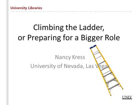 Climbing the Ladder, or Preparing for a Bigger Role Nancy Kress University of Nevada, Las Vegas.