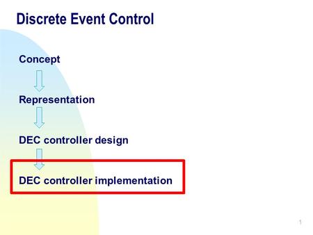 1 Discrete Event Control Concept Representation DEC controller design DEC controller implementation.