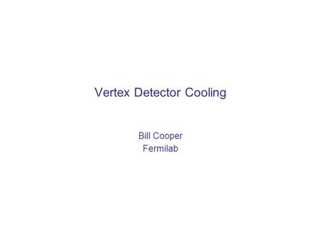 Vertex Detector Cooling Bill Cooper Fermilab (Layer 5) (Layer 1) VXD.