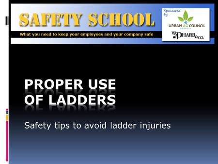 Safety tips to avoid ladder injuries. Objective To be able to demonstrate the safe use of ladders that are used primarily for construction and/or maintenance.