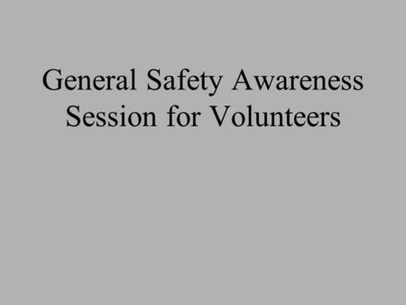 General Safety Awareness Session for Volunteers. SHFH We are committed to the safety of our staff and volunteers. This general safety awareness training.