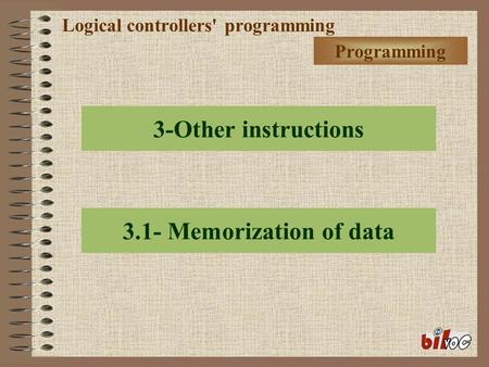 Logical controllers' programming 3-Other instructions 3.1- Memorization of data Programming.