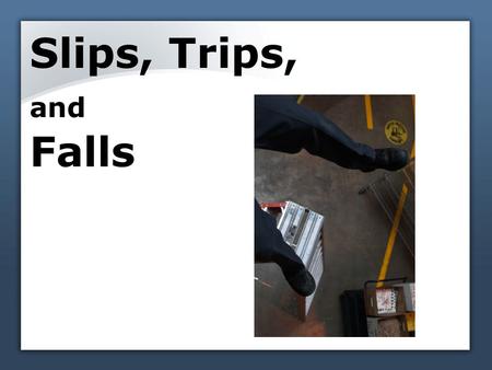 Slips, Trips, and Falls. Fall Factors Friction Momentum Gravity 1a.