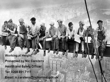 Working at Height Presented by Nic Carstens Health and Safety Officer Tel: 0208 891 7111