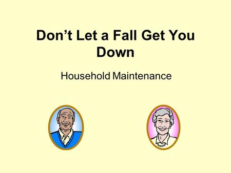 Don’t Let a Fall Get You Down Household Maintenance.