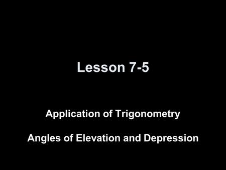 Application of Trigonometry Angles of Elevation and Depression