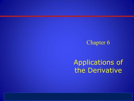 6 - 1 © 2012 Person Education, Inc.. All rights reserved. Chapter 6 Applications of the Derivative.