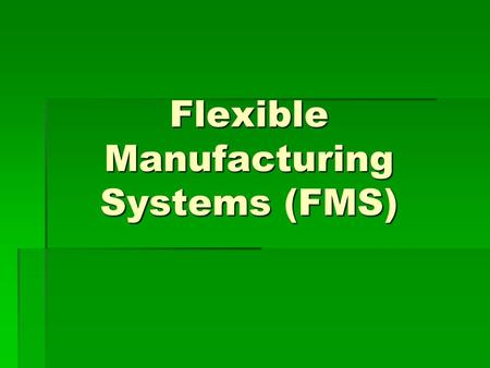 Flexible Manufacturing Systems (FMS)