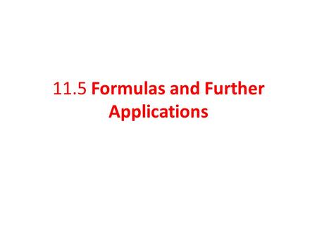 11.5 Formulas and Further Applications. Solve formulas for variables involving squares and square roots. Objective 1 Slide 11.5- 2.