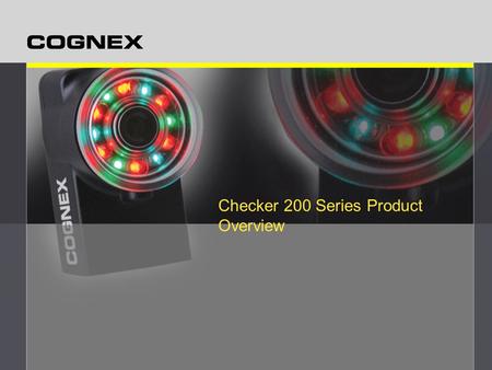 Checker 200 Series Product Overview. CONFIDENTIAL Detects “presence” of a part –Recognizes an actual feature on the part Inspects features on the part.