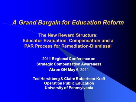 A Grand Bargain for Education Reform A Grand Bargain for Education Reform The New Reward Structure: Educator Evaluation, Compensation and a PAR Process.