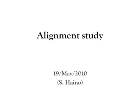 Alignment study 19/May/2010 (S. Haino). Summary on Alignment review Inner layers are expected to be kept “almost” aligned when AMS arrives at ISS Small.