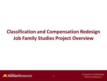 Human Resources Office of 1 Classification and Compensation Redesign Job Family Studies Project Overview.