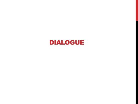 DIALOGUE. What does ‘Dialogue’ mean to you? WHAT DOES DIALOGUE MEAN TO YOU? A – General Discussion B – Random thoughts C – Focused problem solving D.