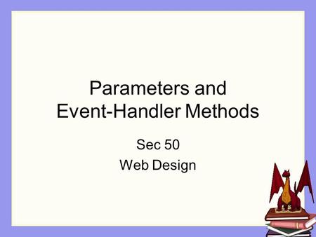 Parameters and Event-Handler Methods Sec 50 Web Design.