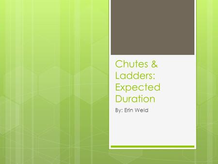 Chutes & Ladders: Expected Duration By: Erin Weld.