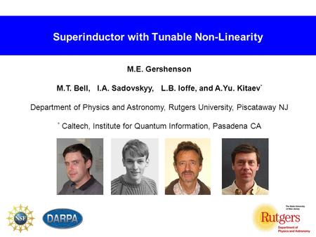 Superinductor with Tunable Non-Linearity M.E. Gershenson M.T. Bell, I.A. Sadovskyy, L.B. Ioffe, and A.Yu. Kitaev * Department of Physics and Astronomy,
